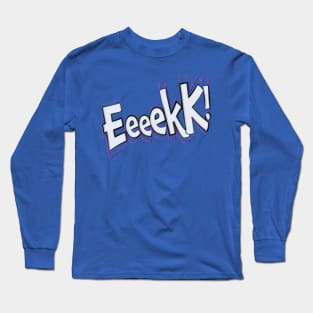 Eeeekk! Long Sleeve T-Shirt